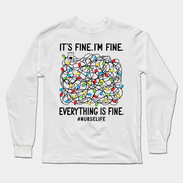 Nurse Life It’s Fine I’m Fine Everything Is Fine Christmas Light Long Sleeve T-Shirt by snnt